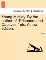 Young Mistley. by the Author of Prisoners and Captives, Etc. a New Edition.