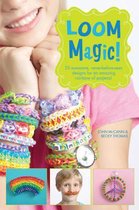 Loom Magic!: 25 Awesome, Never-Before-Seen Designs For An Am