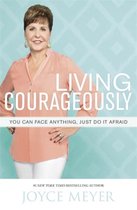 Living Courageously You Can Face Anythin
