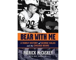 Bear With Me: A Family History of George Halas and the Chicago Bears:  Patrick McCaskey, Mike Sandrolini: : Books