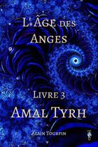 L'Age Des Anges - Livre 3 - Amal Tyrh