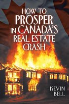 How to Prosper in Canada’s Real Estate Crash