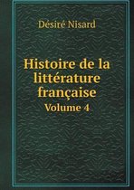 Histoire de la litterature francaise Volume 4