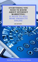 Internet Marketing 2 - Everything you Need to Know About Internet Marketing: 15 Ways to Sell More Products Online