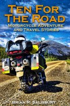 Ten For The Road 1 - Ten For The Road -- Motorcycle, Travel and Adventure Stories
