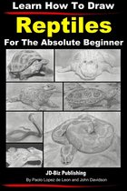Learn to Draw 2 - Learn How to Draw Reptiles in Pencil For the Absolute Beginner