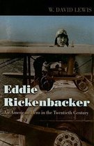 Eddie Rickenbacker - An American Hero in the Twentieth Century