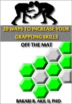 20 Ways to Improve your Grappling Skills off the Mats - (Brazilian Jiu-jitsu {BJJ}, Submission Wrestling & Other Grappling Sports)