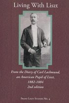 Living With Liszt - From the Diary of Carl Lachmund, an American Pupil of Liszt, 1882-1884, 2nd ed.