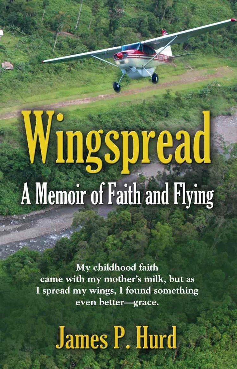 WINGSPREAD: A Memoir of Faith and Flying - James P. Hurd