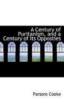A Century of Puritanism, and a Century of Its Opposties