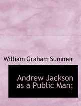 Andrew Jackson as a Public Man;