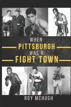 When Pittsburgh Was a Fight Town