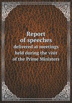 Report of speeches delivered at meetings held during the visit of the Prime Ministers