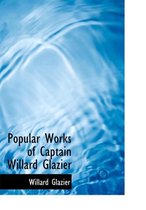 Popular Works of Captain Willard Glazier