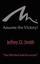 Assume The Victory!