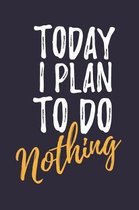 Today I Plan To Do Nothing