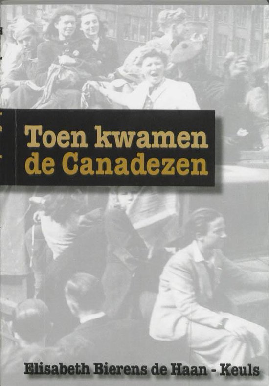 9789077564349 - Toen kwamen de Canadezen