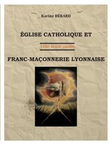 Eglise Catholique Et Franc-Ma�onnerie Lyonnaise
