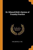 Dr. Edward Kirk's System of Foundry Practice