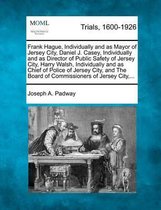 Frank Hague, Individually and as Mayor of Jersey City, Daniel J. Casey, Individually and as Director of Public Safety of Jersey City, Harry Walsh, Individually and as Chief of Police of Jerse