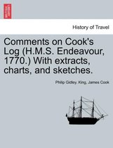 Comments on Cook's Log (H.M.S. Endeavour, 1770.) with Extracts, Charts, and Sketches.
