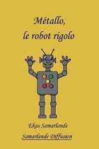 Metallo, le robot rigolo