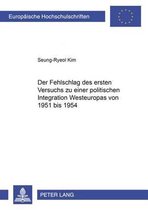 Europaeische Hochschulschriften / European University Studie-Der Fehlschlag Des Ersten Versuchs Zu Einer Politischen Integration Westeuropas Von 1951 Bis 1954