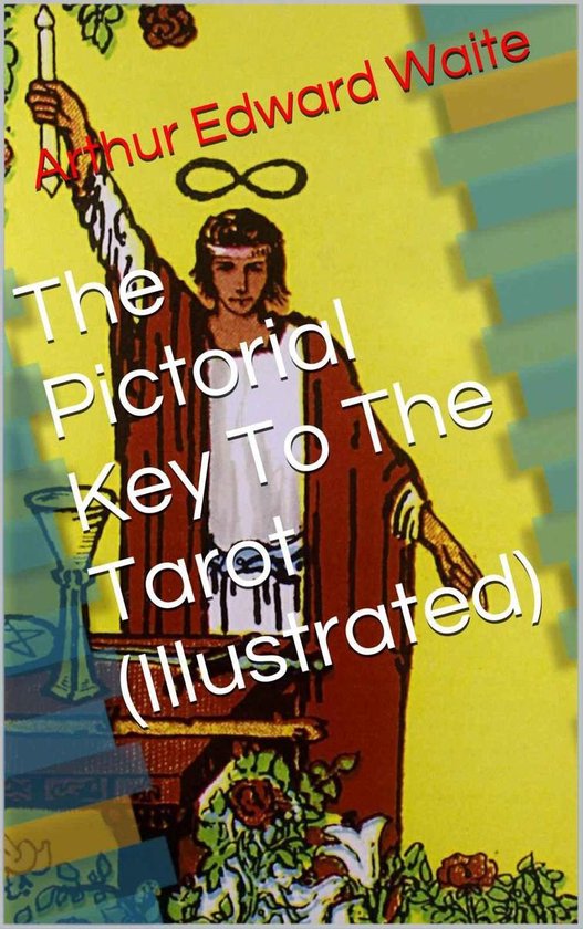 The Pictorial Key To The Tarot (Illustrated)