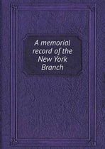 A Memorial Record of the New York Branch