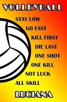 Volleyball Stay Low Go Fast Kill First Die Last One Shot One Kill No Luck All Skill Luciana
