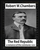 The Red Republic, a romance of the commune(1895), by Robert W Chambers