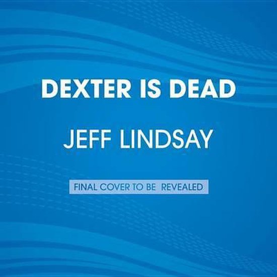 DEXTER IS DEAD - The Final Book In The Dexter Series By Jeff Lindsay Is Now Available - Foto 8