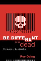 Be Different Or Be Dead: Six Acts Of Leadership