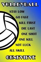 Volleyball Stay Low Go Fast Kill First Die Last One Shot One Kill Not Luck All Skill Genevieve