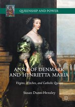 Queenship and Power - Anna of Denmark and Henrietta Maria