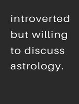 Introvert But Willing to Discuss Astrology