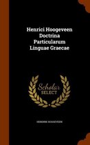 Henrici Hoogeveen Doctrina Particularum Linguae Graecae