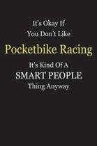 It's Okay If You Don't Like Pocketbike Racing It's Kind Of A Smart People Thing Anyway