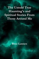 The Untold True Haunting's and Spiritual Stories from Those Around Me
