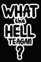 What the Hell Teagan?