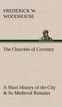 The Churches of Coventry A Short History of the City & Its Medieval Remains