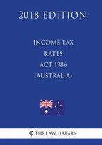 Income Tax Rates ACT 1986 (Australia) (2018 Edition)