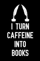 I turn caffeine Into Books