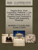 Degelos Bros. Grain Corporation, Petitioner, V. City of New Orleans Et Al. U.S. Supreme Court Transcript of Record with Supporting Pleadings