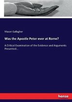 Was the Apostle Peter ever at Rome?