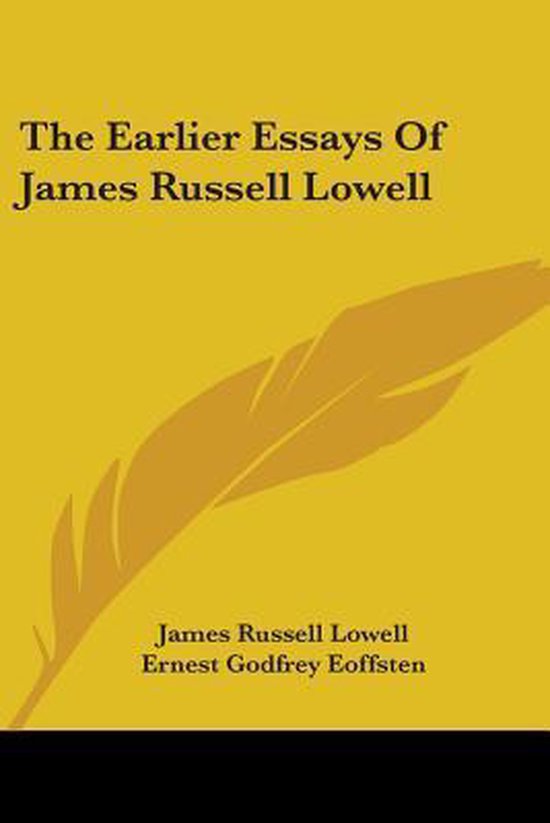 THE EARLIER ESSAYS OF JAMES RUSSELL LOWE