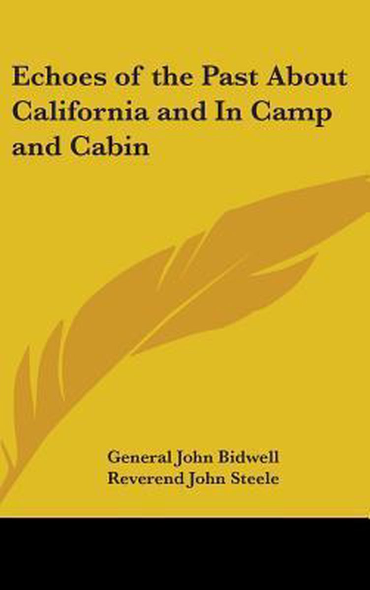 Echoes Of The Past About California And In Camp And Cabin van General John Bidwell
