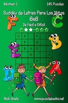 Sudoku de Letras Para Los Ninos 6x6 - De Facil a Dificil - Volumen 1 - 145 Puzzles