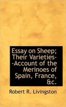 Essay on Sheep; Their Varieties--Account of the Merinoes of Spain, France, &C.